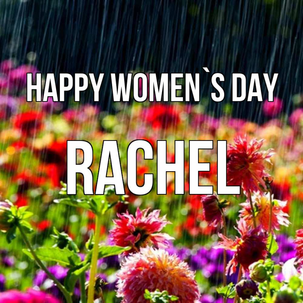 Greetings card с именем, Rachel happy women`s day цветы под дождиком к международному женскому дню Greetings with text for free download 